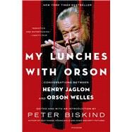 My Lunches with Orson Conversations Between Henry Jaglom and Orson Welles by Biskind, Peter, 9781250051707