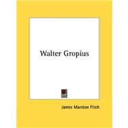 Walter Gropius by Fitch, James Marston, 9781428661707