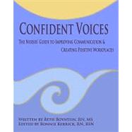 Confident Voices: The Nurses' Guide to Improving Communication & Creating Positive Workplaces by Boynton, Beth, RN; Kerrick, Bonnie, RN; Ringer, Judy (CON); Cusack-McGuirk, Joan; Christie, Wanda, RN (AFT), 9781440441707
