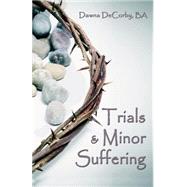 Trials & Minor Suffering by De Corby, Dawna Lynn, 9781507861707