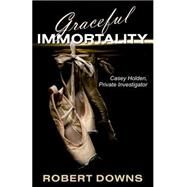Graceful Immortality by Downs, Robert, 9781568251707