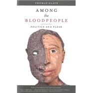 Among the Bloodpeople Politics and Flesh by Glave, Thomas, 9781617751707