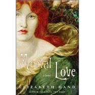Mortal Love by Hand, Elizabeth, 9780061051708