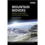 Mountain Movers: Mining, Sustainability and the Agents of Change by Franks; Daniel M., 9780415711708