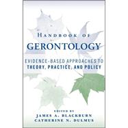 Handbook of Gerontology : Evidence-Based Approaches to Theory, Practice, and Policy by Blackburn, James A.; Dulmus, Catherine N., 9780471771708