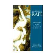 A History of Rape Sexual Violence in France from the 16th to the 20th Century by Vigarello, Georges, 9780745621708