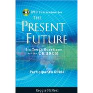Participant's Guide to the DVD Collection for The Present Future Six Tough Questions for the Church by McNeal, Reggie, 9780787991708
