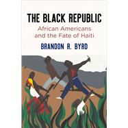 The Black Republic by Byrd, Brandon R., 9780812251708