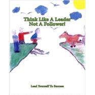 Think Like a Leader Not a Follower by Williams, C. C.; Long, J., 9781425131708