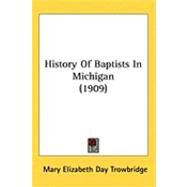 History of Baptists in Michigan by Trowbridge, Mary Elizabeth Day, 9781437251708