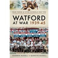 Watford at War 1939-45 by Russell, Eugenia; Russell, Quentin, 9781473891708