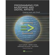 Programming for Musicians and Digital Artists by Kapur, Ajay; Cook, Perry; Salazar, Spencer; Wang, Ge, 9781617291708