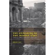The Unmaking of the Middle East by Salt, Jeremy, 9780520261709