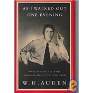 As I Walked Out One Evening Songs, Ballads, Lullabies, Limericks, and Other Light Verse by Auden, W. H., 9780679761709
