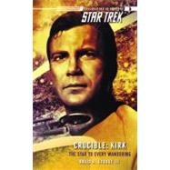 Star Trek: The Original Series: Crucible: Kirk: The Star to Every Wandering by George III, David R., 9780743491709