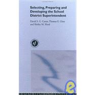 Selecting, Preparing and Developing the School District Superintendent by Carter,David S.G., 9780750701709
