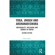 Yoga, Bhoga and Ardhanariswara: Individuality, Wellbeing and Gender in Tantra (Second Edition) by Saran; Prem, 9781138571709
