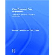 Peer Pressure, Peer Prevention: The Role of Friends in Crime and Conformity by Costello; Barbara J., 9781138951709