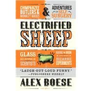 Electrified Sheep Glass-eating Scientists, Nuking the Moon, and More Bizarre Experiments by Boese, Alex, 9781250031709