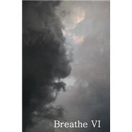 Breathe VI by Koenig, Wendy L.; Bubar, Larry; Carde, Michelle Lynn; Hunt, Heather; Michaud, Vince, 9781502961709