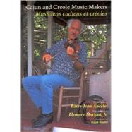 Cajun and Creole Music Makers : Musiciens Cadiens et Croles by Ancelet, Barry Jean, 9781578061709