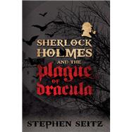 Sherlock Holmes and the Plague of Dracula by Steve Seitz, 9781780921709