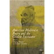 American Modernist Poetry and the Chinese Encounter by Yuejun, Zhang; Christie, Stuart, 9780230391710