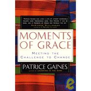 Moments of Grace Meeting the Challenge to Change by GAINES, PATRICE, 9780609801710