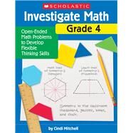 Investigate Math: Grade 4 Open-Ended Math Problems to Develop Flexible Thinking Skills by Mitchell, Cindi, 9781338751710