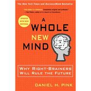 A Whole New Mind Why Right-Brainers Will Rule the Future by Pink, Daniel H., 9781594481710