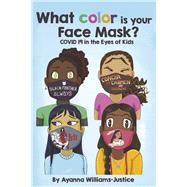 What Color is your Face Mask? COVID 19 in the Eyes of Kids by Williams - Justice, Ayanna (Patricia), 9781667811710