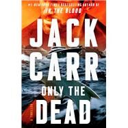 Only the Dead A Thriller by Carr, Jack, 9781982181710