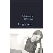 Le guetteur by Christophe Boltanski, 9782234081710