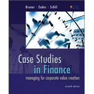 Case Studies in Finance: Managing for Corporate Value Creation by Bruner, Robert; Eades, Kenneth; Schill, Michael, 9780077861711