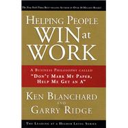 Helping People Win at Work  A Business Philosophy Called 