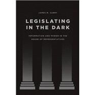 Legislating in the Dark by Curry, James M., 9780226281711