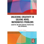 Unlocking Creativity in Solving Novel Mathematics Problems: Cognitive and Non-Cognitive Approaches by Aldous,Carol, 9780367001711