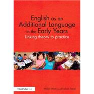 English as an Additional Language in the Early Years: Linking theory to practice by Mistry; Malini, 9780415821711