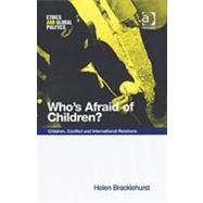 Who's Afraid of Children?: Children, Conflict and International Relations by Brocklehurst,Helen, 9780754641711