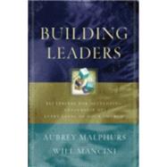 Building Leaders : Blueprints for Developing Leadership at Every Level of Your Church by Malphurs, Aubrey with Will Mancini, 9780801091711