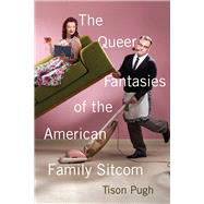 The Queer Fantasies of the American Family Sitcom by Pugh, Tison, 9780813591711