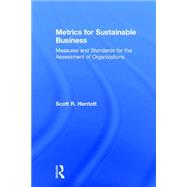 Metrics for Sustainable Business: Measures and Standards for the Assessment of Organizations by Herriott; Scott, 9781138901711
