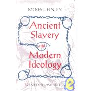 Ancient Slavery & Modern Ideology by Finley, M. I.; Shaw, Brent D., 9781558761711