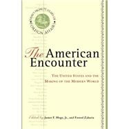The American Encounter The United States And The Making Of The Modern World: Essays From 75 Years Of Foreign Affairs by Hoge Jr, James F; Zakaria, Fareed, 9780465001712