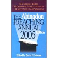 The Abingdon Preaching Annual 2005 by Mosser, David N., 9780687001712