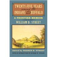 Twenty-five Years Among the Indians and Buffalo by Street, William D.; Street, Warren R.; Etulain, Richard W., 9780700621712