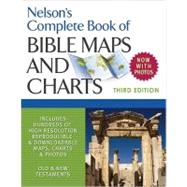 Nelson's Complete Book Of Bible Maps And Charts, 3rd Edition by Unknown, 9781418541712