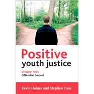 Positive Youth Justice by Haines, Kevin; Case, Stephen, 9781447321712