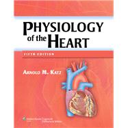 Physiology of the Heart by Katz, Arnold M., 9781608311712