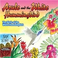 Azule and the White Hummingbird by Long, Jan, 9781630471712